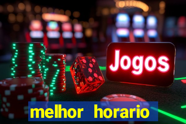 melhor horario jogar fortune tiger